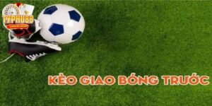 kèo giao bóng trước